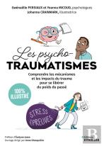 Les Psycho-Traumatismes 100 % Illustré : Comprendre Les Mécanismes Et Les Impacts Du Trauma Pour Se Libérer Du Poids Du Passé