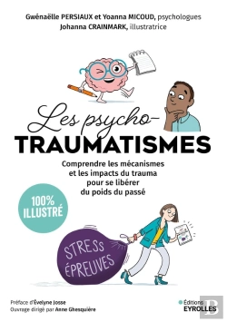 Bertrand.pt - Les Psycho-Traumatismes 100 % Illustré : Comprendre Les Mécanismes Et Les Impacts Du Trauma Pour Se Libérer Du Poids Du Passé