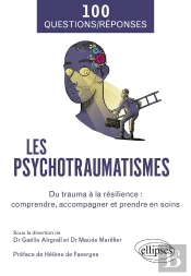 Les Psychotraumatismes : Du Trauma À La Résilience : Comprendre, Accompagner Et Prendre En Soins