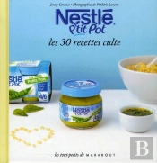 Les P'Tit Pots Bébé Nestlé ; Les 30 Recettes Culte