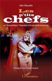 Les P'Tits Chefs - Ou L'Incompetence, L'Imposture Et La Perversite Au Pouvoir