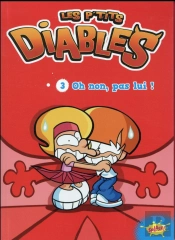 Les P'Tits Diables T.3 ; Oh Non, Pas Lui !