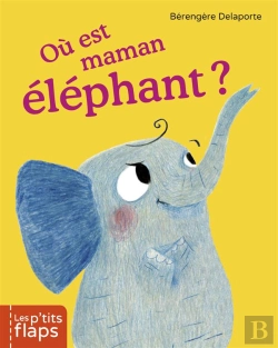 Bertrand.pt - Les P'Tits Flaps T.3 ; Où Est Maman Éléphant?