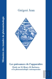 Les Puissances De L'Apparaitre - Etude Sur M. Henry, R. Barbaras, Et La Phenomenologie Contemporaine