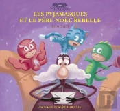 Les Pyjamasques Et Le Père Noël Rebelle