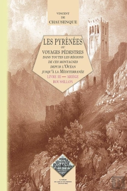 Bertrand.pt - Les Pyrénées ; Ou Voyages Pédestres Dans Toutes Les Régions De Ces Montagnes Depuis L'Océan Jusqu'À La Méditerranée T.3 ; Ariège-Roussillon