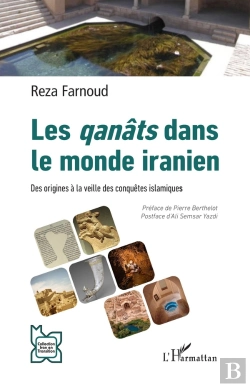 Bertrand.pt - Les Qanâts Dans Le Monde Iranien : Des Origines À La Veille Des Conquêtes Islamiques