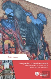 Les Quartiers Culturels Et Créatifs : Ambivalences De L'Art Et De La Culture Dans La Ville Post-Industrielle