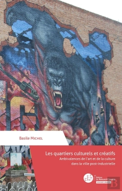 Bertrand.pt - Les Quartiers Culturels Et Créatifs : Ambivalences De L'Art Et De La Culture Dans La Ville Post-Industrielle