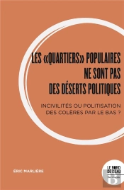 Les  'Quartiers'  Populaires Ne Sont Pas Des Deserts Politiques : Incivilités Ou Politisation Des Colères Par Le Bas ?