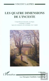 Les Quatre Dimensions De L'Inceste ; Comprehension Factuelle ; Psychique ; Systematique Et Ethique