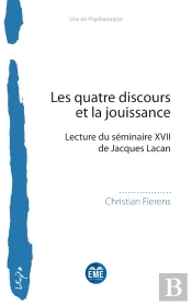 Les Quatre Discours Et La Jouissance : Lecture Du Séminaire Xvii De Jacques Lacan