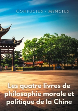 Bertrand.pt - Les Quatre Livres De Philosophie Morale Et Politique De La Chine : Les Traités Politiques De Confucius