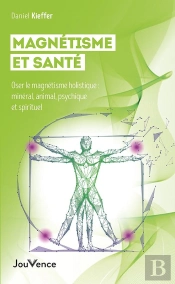 Les Quatre Magnétismes Et La Santé : Minéral, Animal, Psychique Et Spirituel