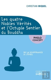 Les Quatre Nobles Vérités Et L'Octuple Sentier Du Bouddha ; De La Souffrance À L'Éveil