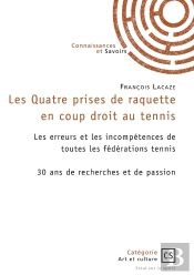 Les Quatre Prises De Raquette En Coup Droit Au Tennis : Les Erreurs Et Les Incompétences De Toutes Les Fédérations De Tennis : 30 Ans De Recherche Et De Passion