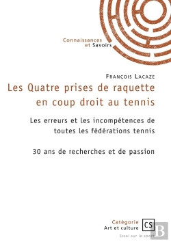 Bertrand.pt - Les Quatre Prises De Raquette En Coup Droit Au Tennis : Les Erreurs Et Les Incompétences De Toutes Les Fédérations De Tennis : 30 Ans De Recherche Et De Passion
