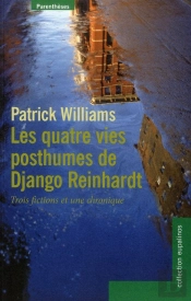 Les Quatre Vies Posthumes De Django Reinhardt ; Trois Fictions Et Une Chronique