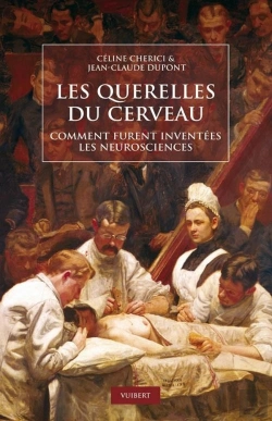 Bertrand.pt - Les Querelles Du Cerveau ; Comment Furent Inventées Les Neurosciences