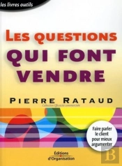 Les Questions Qui Font Vendre : Faire Parler Le Client Pour Mieux Argumenter