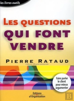 Bertrand.pt - Les Questions Qui Font Vendre : Faire Parler Le Client Pour Mieux Argumenter