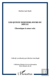 Les Quinze Derniers Jours Du Siecle - Chronique A Onze Voix