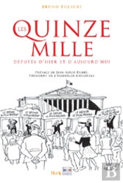 Les Quinze Mille Deputes D'Hier Et D'Aujourd'Hui