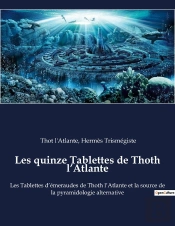 Les Quinze Tablettes De Thoth L'Atlante : Les Tablettes D'Ã©Meraudes De Thoth, L'Atlante Et La Source De La Pyramidologie Alternative