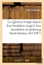 Les Quinze-Vingts Depuis Leur Fondation Jusqu'A Leur Translation Au Faubourg Saint-Antoine