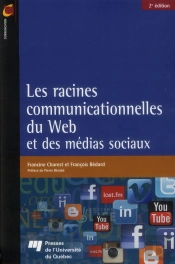 Les Racines Communicationnelles Du Web Et Des Médias Sociaux (2e Édition)