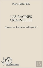Les Racines Criminelles ; Naît-On Ou Devient-On Délinquant ?