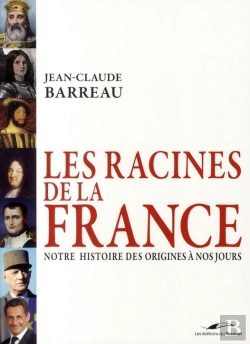 Bertrand.pt - Les Racines De La France ; Notre Histoire Des Origines À Nos Jours