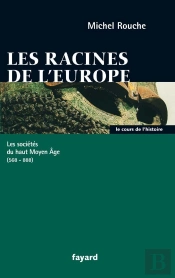Les Racines De L'Europe ; Les Societes Du Haut Moyen Age, 568-888