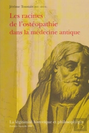 Les Racines De L'Ostéopathie Dans La Médecine Antique ; La Légitimité Historique Et Philosophique