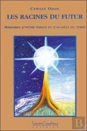 Les Racines Du Futur : Memoires D'Outre Espace Et D'Au-Dela Du Temps