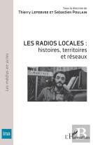 Les Radios Locales : Histoires, Territoires Et Réseaux