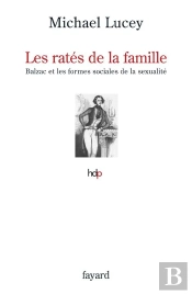 Les Ratés De La Famille ; Balzac Et Les Formes Sociales De La Sexualité