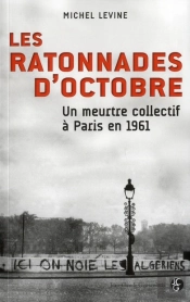 Les Ratonnades D'Octobre ; Un Meurtre Collectif À Paris En 1961
