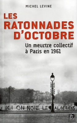 Bertrand.pt - Les Ratonnades D'Octobre ; Un Meurtre Collectif À Paris En 1961