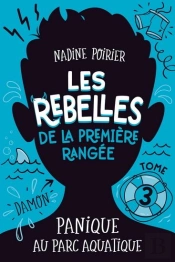 Les Rebelles De La Première Rangée Tome 3 : Panique Au Parc Aquatique
