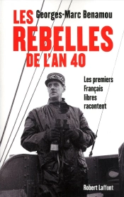 Les Rebelles De L'An 40 ; Les Premiers Français Libres Racontent