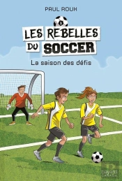 Les Rebelles Du Soccer V 01 La Saison Des Defis
