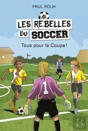 Les Rebelles Du Soccer V.02 Tous Pour La Coupe !