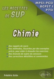 Les Recettes De Sup : Chimie Mpsi, Pcsi, Ptsi ; Des Rappels De Cours, Des Méthodes Illustrées Par Des Exemples Précis