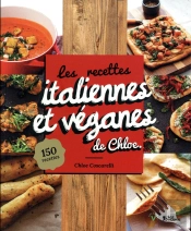Les Recettes Italiennes Et Veganes De Chloe - 150 Recettes Incontournables