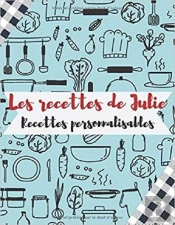 Les Recettes Julie - Recettes Personnalisables - Carnet, Livre Et Cahier De Cuisine