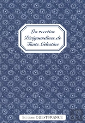 Les Recettes Périgourdines De Tante Célestine