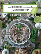 Les Recettes Veganes De Jackfruit, L'Extraordinaire Fruit Du Jacquier : Sans Gluten, Sans Soya, Sans