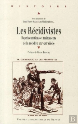 Bertrand.pt - Les Récidivistes ; Représentations Et Traitements De La Récidive Xixe-Xxe Siècle