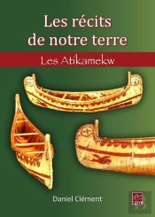 Les Récits De Notre Terre ; Les Atikamekw
